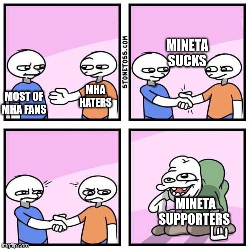 mineta sucks | MINETA SUCKS; MHA HATERS; MOST OF MHA FANS; MINETA SUPPORTERS | image tagged in handshake,mha | made w/ Imgflip meme maker