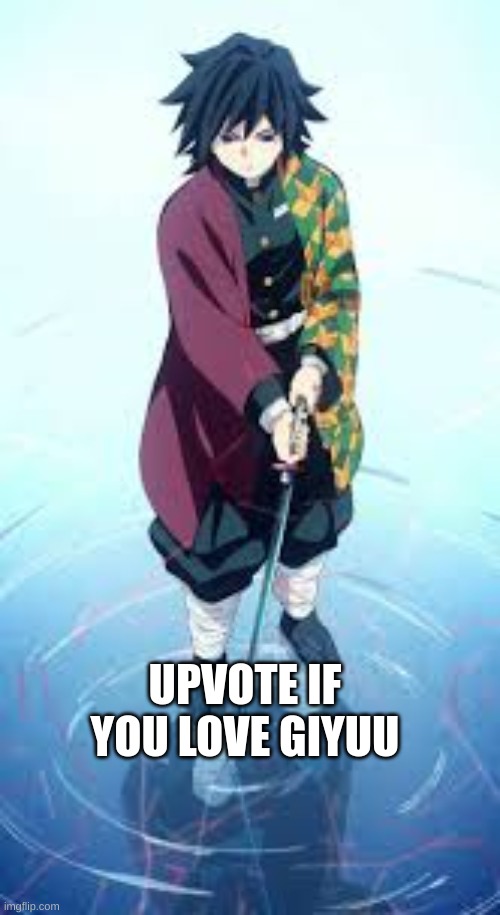 #giyuu tomioka | UPVOTE IF YOU LOVE GIYUU | image tagged in upvote | made w/ Imgflip meme maker