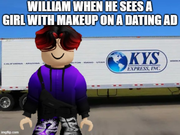 they're always Taylor Shit listeners, William. | WILLIAM WHEN HE SEES A GIRL WITH MAKEUP ON A DATING AD | image tagged in william,memes,lowtiergod,preppy,dating,ads | made w/ Imgflip meme maker