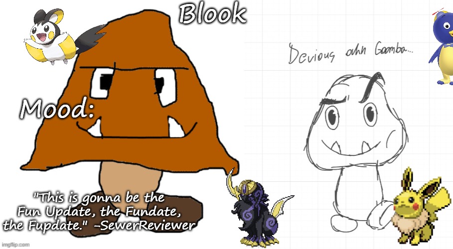 Blook; Mood:; "This is gonna be the Fun Update, the Fundate, the Fupdate." -SewerReviewer | image tagged in devious ahh goomba | made w/ Imgflip meme maker