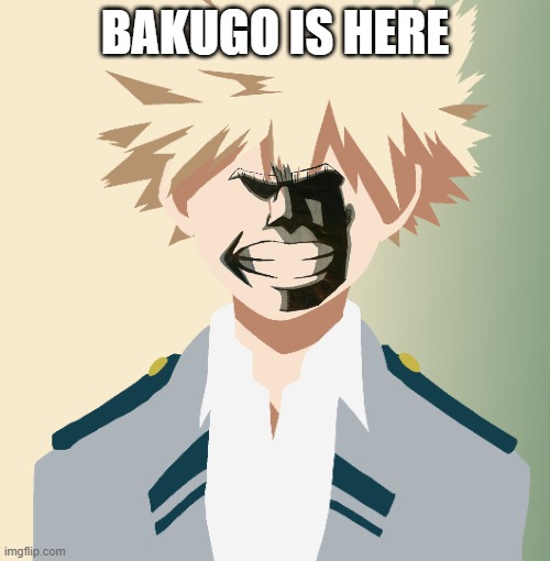 BAKUGO IS HERE | made w/ Imgflip meme maker