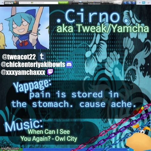 21st announcement temp | pain is stored in the stomach. cause ache. When Can I See You Again? - Owl City | image tagged in 21st announcement temp | made w/ Imgflip meme maker