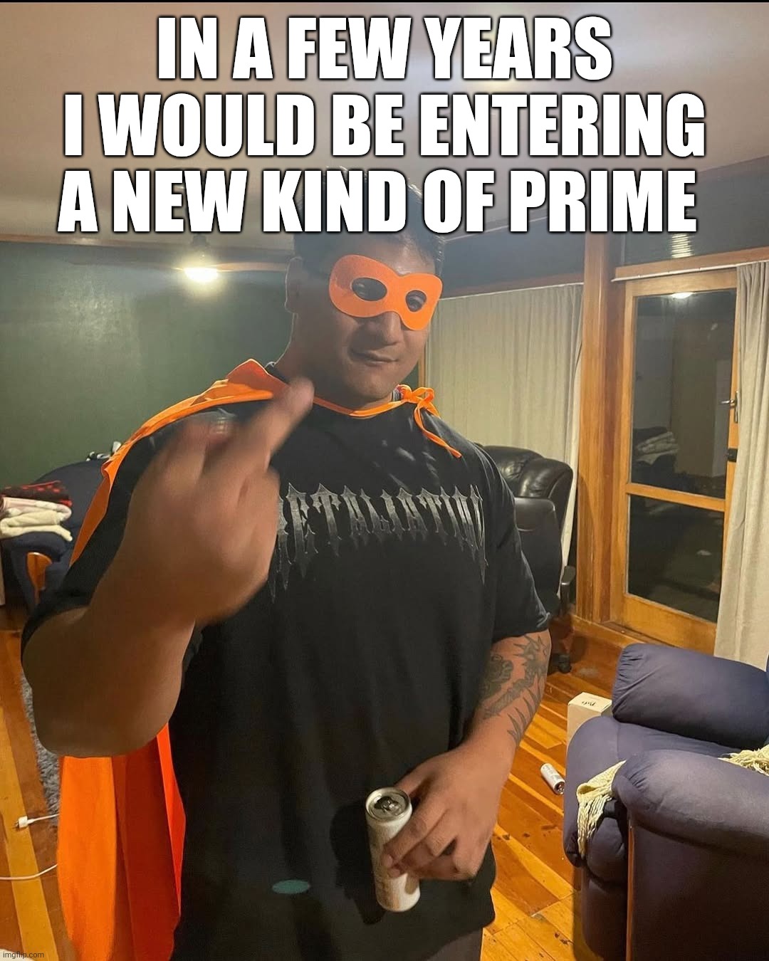 i've passed my gaming prime, passed my imgflip prime, what could be next? | IN A FEW YEARS I WOULD BE ENTERING A NEW KIND OF PRIME | image tagged in shan | made w/ Imgflip meme maker