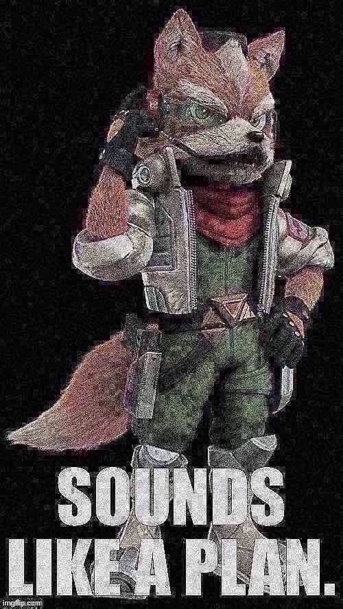 Star Fox sounds like a plan deep-fried jpeg degrade | image tagged in star fox sounds like a plan deep-fried jpeg degrade | made w/ Imgflip meme maker