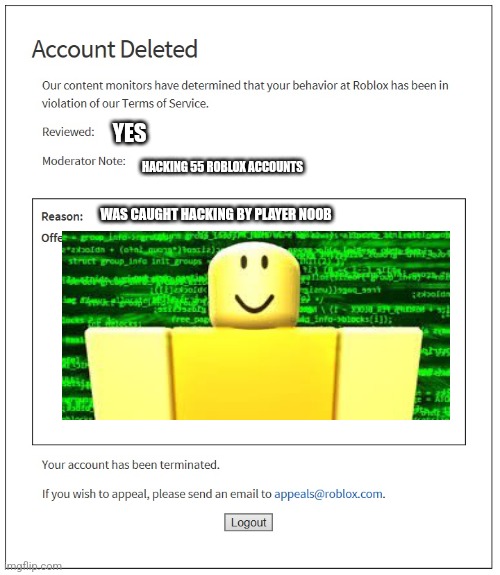 Ban | YES; HACKING 55 ROBLOX ACCOUNTS; WAS CAUGHT HACKING BY PLAYER NOOB | image tagged in banned from roblox | made w/ Imgflip meme maker