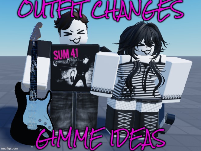 OUTFIT CHANGES; GIMME IDEAS | made w/ Imgflip meme maker