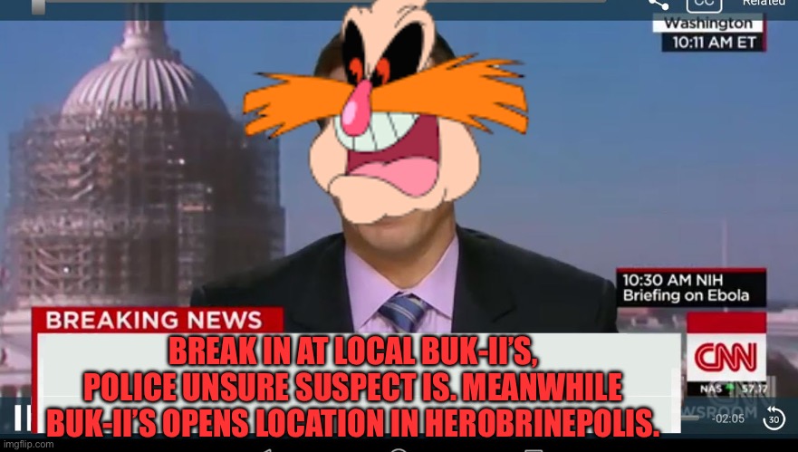 Maybe it’s that Asian guy? | BREAK IN AT LOCAL BUK-II’S, POLICE UNSURE SUSPECT IS. MEANWHILE BUK-II’S OPENS LOCATION IN HEROBRINEPOLIS. | image tagged in cnn breaking news template | made w/ Imgflip meme maker