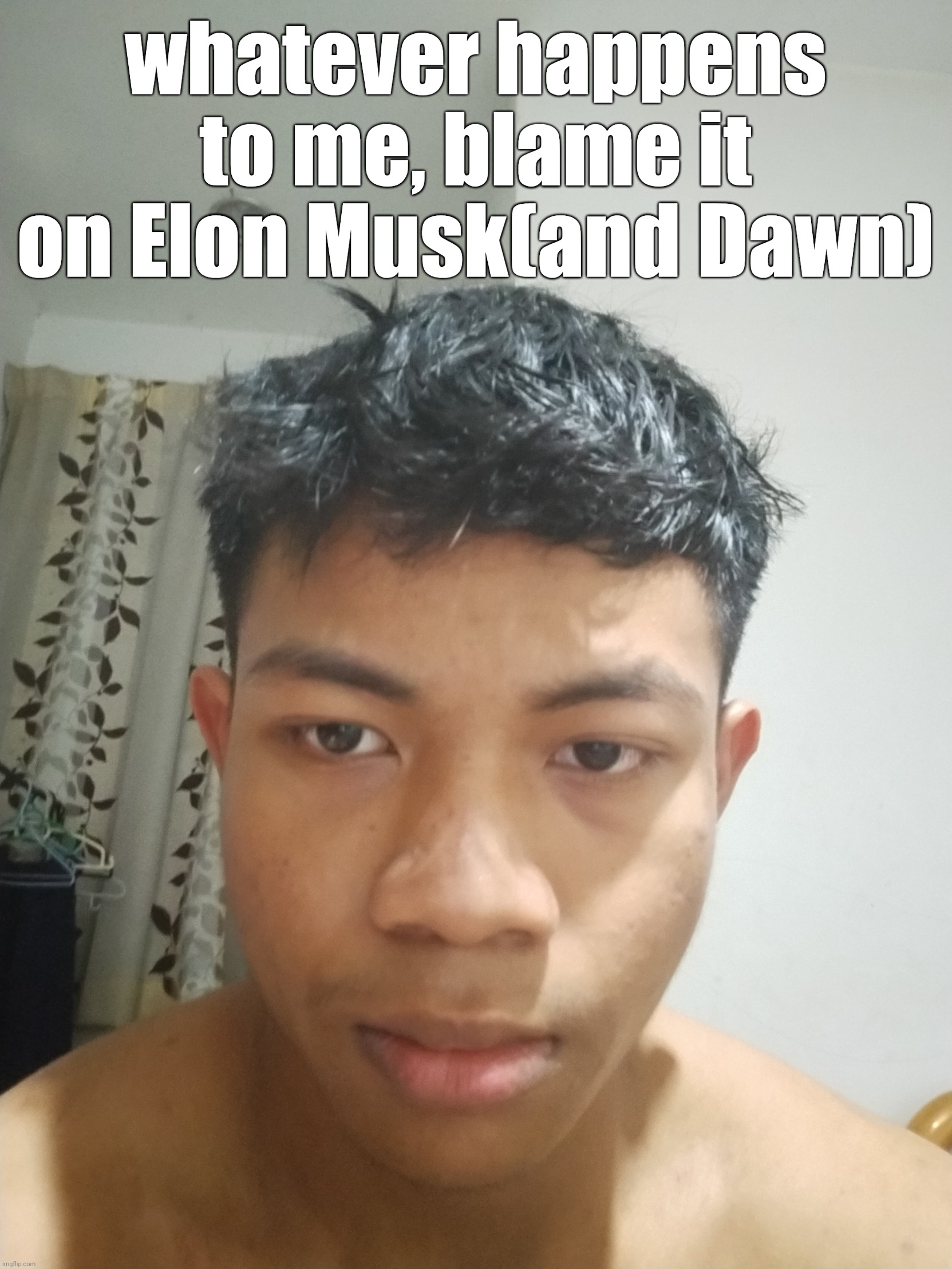 fuck. | whatever happens to me, blame it on Elon Musk(and Dawn) | image tagged in fuck | made w/ Imgflip meme maker