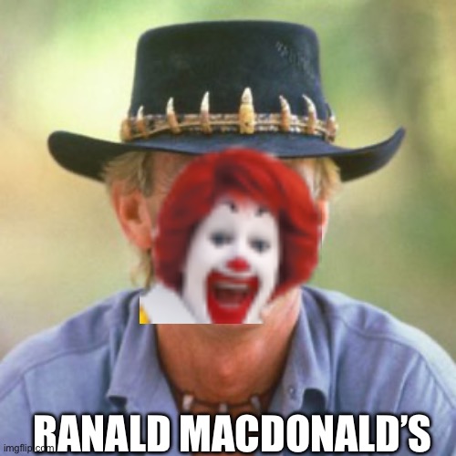 australianguy | RANALD MACDONALD’S | image tagged in australianguy | made w/ Imgflip meme maker