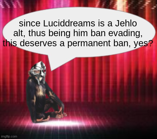 ChimpTheDoom Announcement Temp | since Luciddreams is a Jehlo alt, thus being him ban evading, this deserves a permanent ban, yes? | image tagged in chimpthedoom announcement temp | made w/ Imgflip meme maker