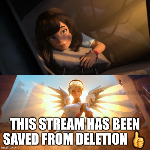 :) | THIS STREAM HAS BEEN SAVED FROM DELETION 👍 | image tagged in overwatch mercy meme | made w/ Imgflip meme maker