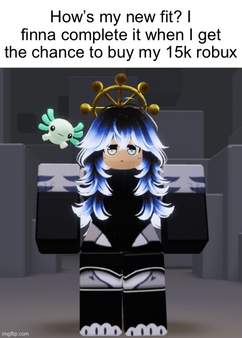 How are you guys? My best friend just dropped a bombshell on me that their irl best friend was a huge dick to them for a while | How’s my new fit? I finna complete it when I get the chance to buy my 15k robux | made w/ Imgflip meme maker