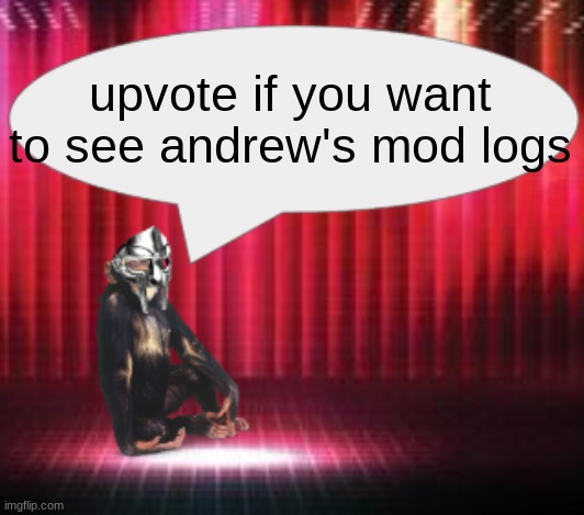 ChimpTheDoom Announcement Temp | upvote if you want to see andrew's mod logs | image tagged in chimpthedoom announcement temp | made w/ Imgflip meme maker