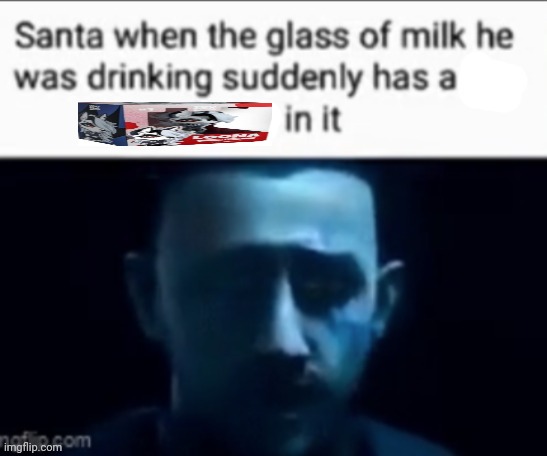 Santa when the milk he was drinking suddenly has X in it | image tagged in santa when the milk he was drinking suddenly has x in it | made w/ Imgflip meme maker