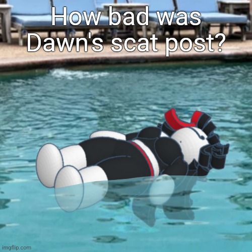 Wet Claire | How bad was Dawn's scat post? | image tagged in wet claire | made w/ Imgflip meme maker