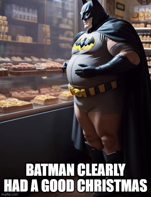 I'm Fatman | BATMAN CLEARLY HAD A GOOD CHRISTMAS | image tagged in batman | made w/ Imgflip meme maker