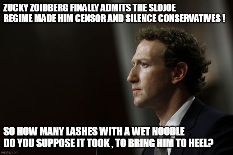 But further proof they always need a scapegoat! | ZUCKY ZOIDBERG FINALLY ADMITS THE SLOJOE REGIME MADE HIM CENSOR AND SILENCE CONSERVATIVES ! SO HOW MANY LASHES WITH A WET NOODLE DO YOU SUPPOSE IT TOOK , TO BRING HIM TO HEEL? | image tagged in fakebook,zuckyzoidberg | made w/ Imgflip meme maker