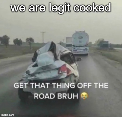 cinnabox is banned, shitmids will probably dickride dawn, it just keeps getting worse | we are legit cooked | image tagged in i think it's broken | made w/ Imgflip meme maker