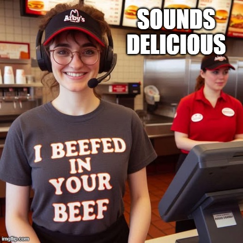 Beef | SOUNDS DELICIOUS | image tagged in unsee juice | made w/ Imgflip meme maker