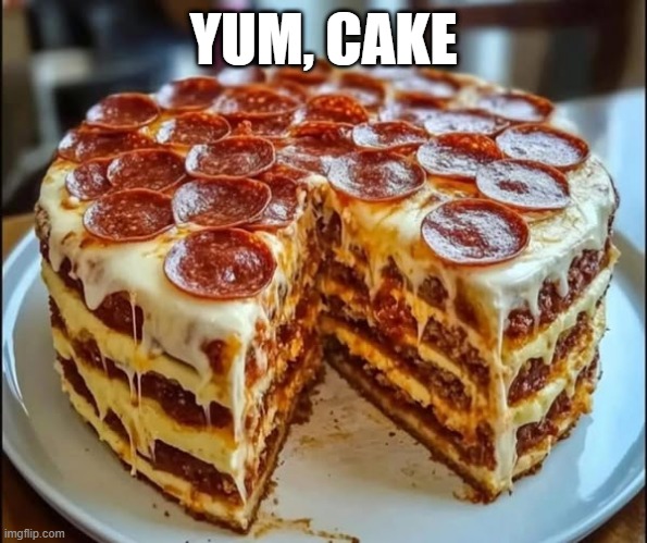 Pepperoni Cake | YUM, CAKE | image tagged in cake,food | made w/ Imgflip meme maker