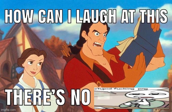 how can i laugh at this there's no | image tagged in how can i laugh at this there's no | made w/ Imgflip meme maker