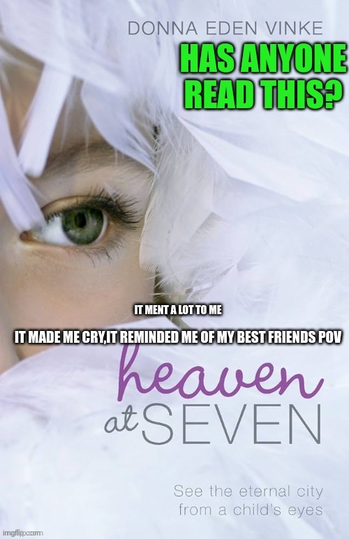 for my fav imgflip user Xenonailing | IT MENT A LOT TO ME; IT MADE ME CRY,IT REMINDED ME OF MY BEST FRIENDS POV | image tagged in xenonailing,books,heaven,nerd,god,heaven at seven | made w/ Imgflip meme maker