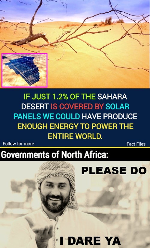 Imagine the power game. North Africa is 93% Muslim | Governments of North Africa:; PLEASE DO; I DARE YA | image tagged in renewable energy,africa,muslims | made w/ Imgflip meme maker