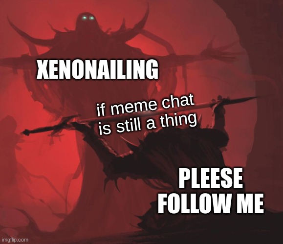 anyone is free to follow me (PLEASSE DO) | XENONAILING; if meme chat is still a thing; PLEESE FOLLOW ME | image tagged in xenonailing,dont take it personal | made w/ Imgflip meme maker