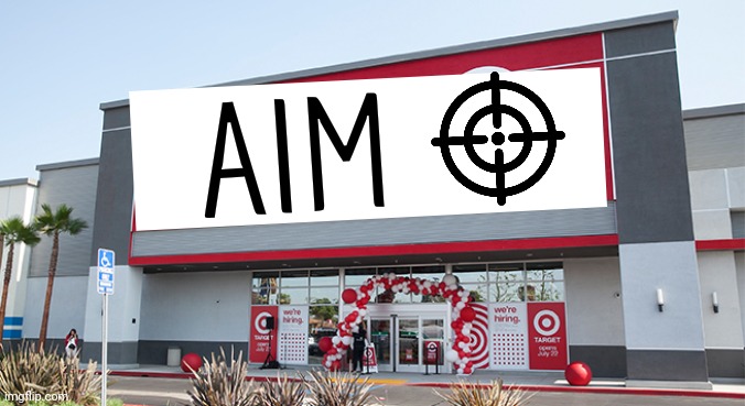 Target | AIM | image tagged in target | made w/ Imgflip meme maker