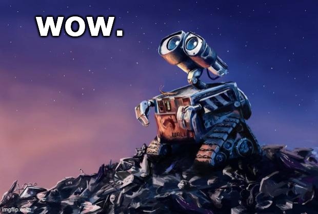 Wall-E | WOW. | image tagged in wall-e | made w/ Imgflip meme maker