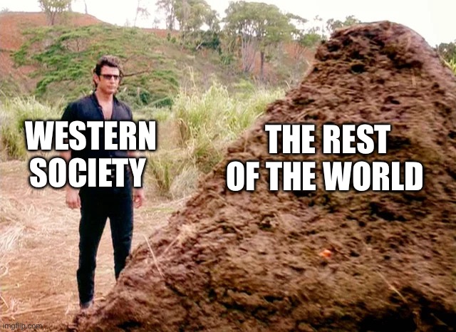 West v everyone | THE REST OF THE WORLD; WESTERN SOCIETY | image tagged in jeff goldblum jurassic park poo,politics,political meme | made w/ Imgflip meme maker