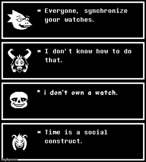 Time is a social construct. | image tagged in undertale,watch,time | made w/ Imgflip meme maker