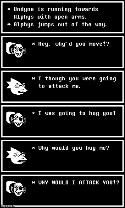 Why would you hug me? | image tagged in undertale,attack,hug | made w/ Imgflip meme maker