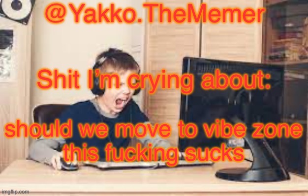 Yakko.The.Memer Announcement Template (made by Silver) | should we move to vibe zone

this fucking sucks | image tagged in yakko the memer announcement template made by silver | made w/ Imgflip meme maker