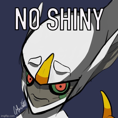 No Shiny (Art and Meme by DragunFlyx) | made w/ Imgflip meme maker