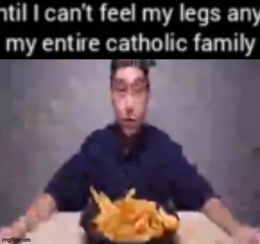 my entire catholic family | image tagged in french fries,catholic | made w/ Imgflip meme maker