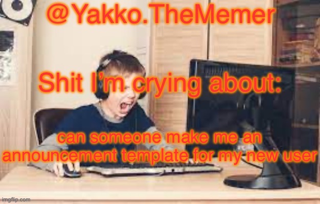 Yakko.The.Memer Announcement Template (made by Silver) | can someone make me an announcement template for my new user | image tagged in yakko the memer announcement template made by silver | made w/ Imgflip meme maker