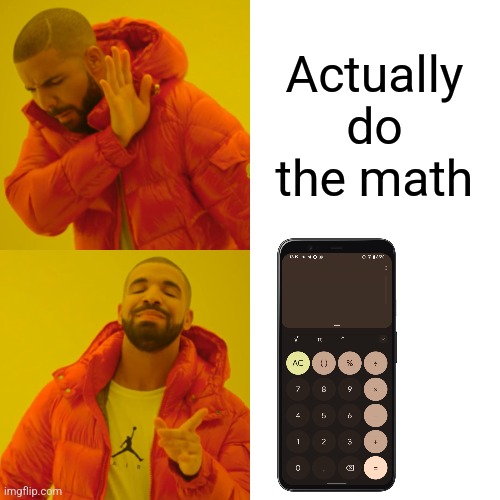 Students be like: | Actually do the math | image tagged in memes,drake hotline bling | made w/ Imgflip meme maker