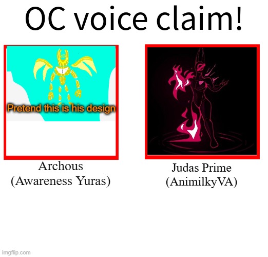 What yall think | Pretend this is his design; Archous (Awareness Yuras); Judas Prime
(AnimilkyVA) | image tagged in rose/bee's oc voice claim challenge | made w/ Imgflip meme maker