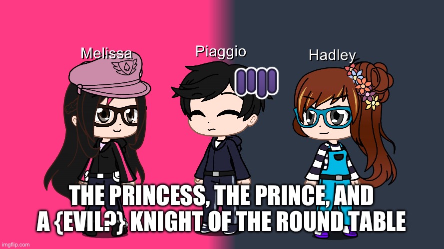 Melissa and Friends (MelissaSciTwi’s Message): Love Triangle(?) | THE PRINCESS, THE PRINCE, AND A {EVIL?} KNIGHT OF THE ROUND TABLE | image tagged in gacha club,triangle,knights of the round table,x vs y | made w/ Imgflip meme maker