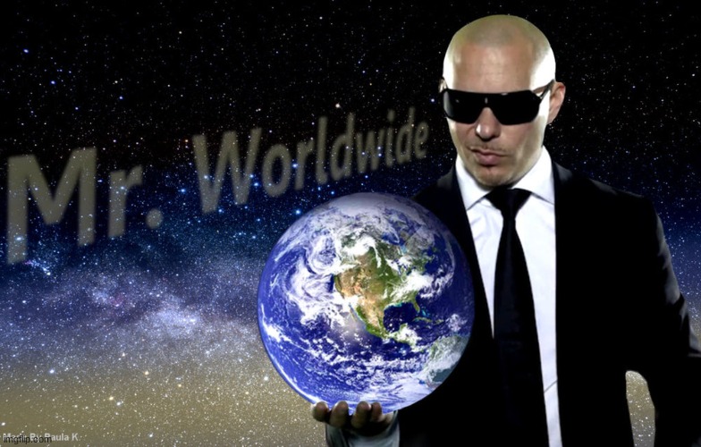 Mr Worldwide | image tagged in mr worldwide | made w/ Imgflip meme maker