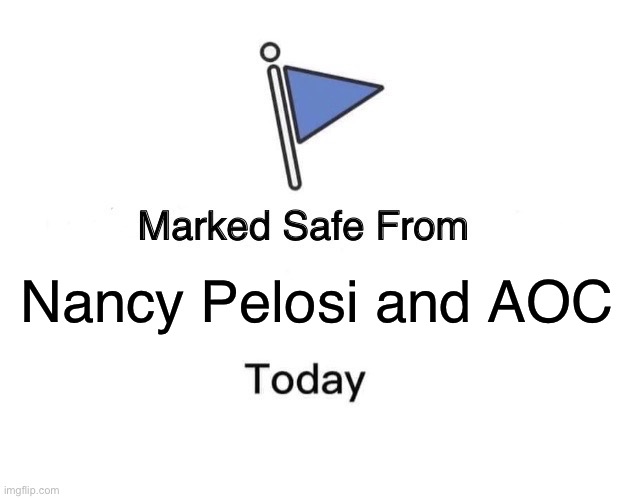 Marked Safe From | Nancy Pelosi and AOC | image tagged in memes,marked safe from,nancy pelosi,aoc,democrats,crazy aoc | made w/ Imgflip meme maker