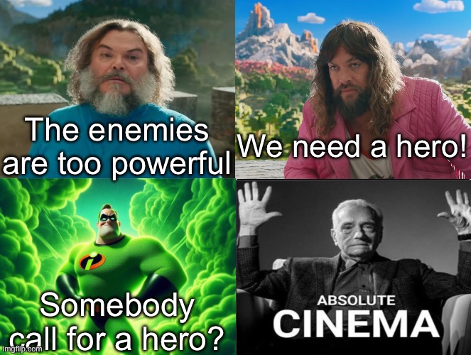 Minecraft Absolute Cinema | The enemies are too powerful; We need a hero! Somebody call for a hero? | image tagged in minecraft movie popular character plot twist portal introduction | made w/ Imgflip meme maker