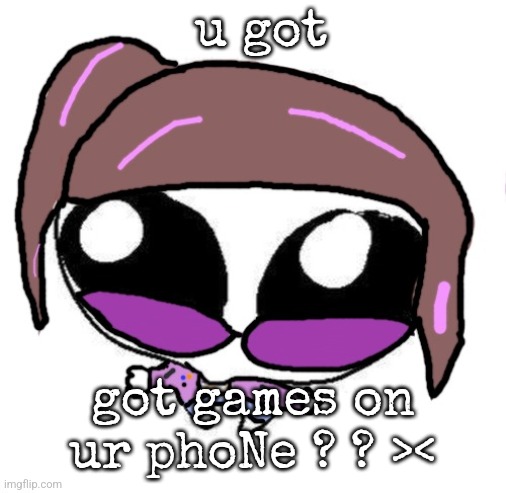 Autistic Agent Diamond | u got; got games on ur phoNe ? ? >< | image tagged in autistic agent diamond | made w/ Imgflip meme maker