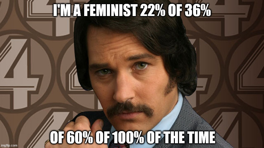 paul rudd | I'M A FEMINIST 22% OF 36% OF 60% OF 100% OF THE TIME | image tagged in paul rudd | made w/ Imgflip meme maker