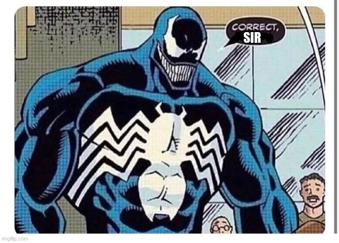 VENOM SAYS "CORRECT MADAM" | SIR | image tagged in venom says correct madam | made w/ Imgflip meme maker