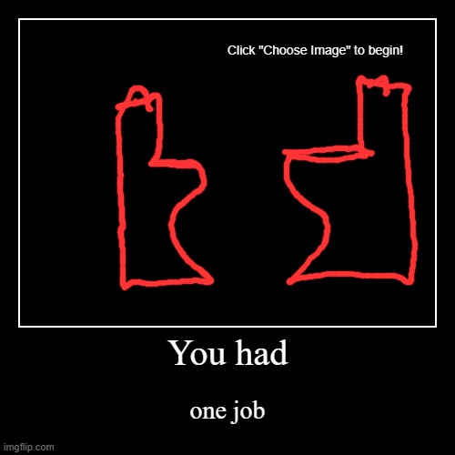 This bathroom bro | You had | one job | image tagged in funny,demotivationals | made w/ Imgflip demotivational maker