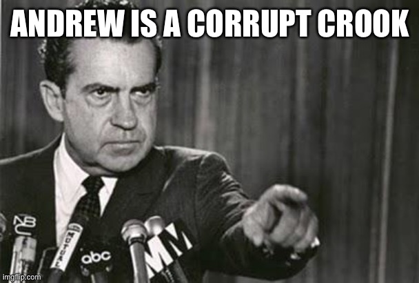 Just like Nixon | ANDREW IS A CORRUPT CROOK | made w/ Imgflip meme maker