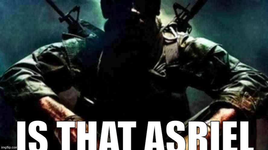 Black ops guy | IS THAT ASRIEL | image tagged in black ops guy | made w/ Imgflip meme maker