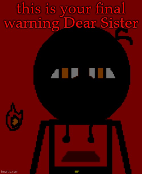 Carl Molter 2 | this is your final warning Dear Sister | image tagged in carl molter 2 | made w/ Imgflip meme maker